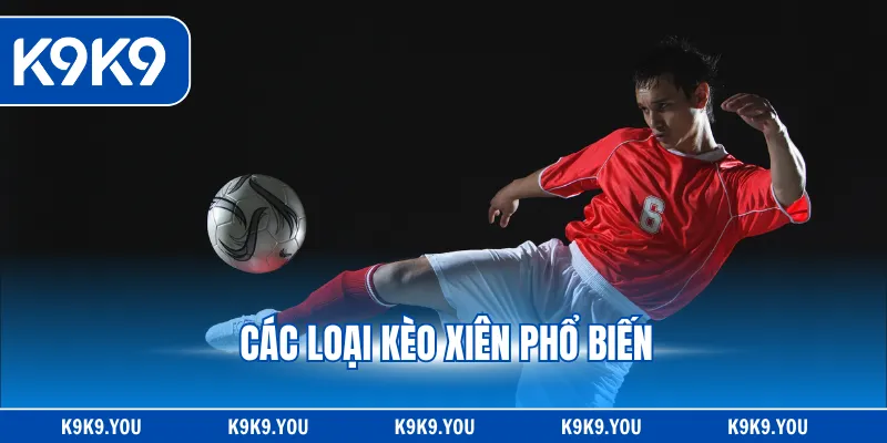 Các loại kèo xiên phổ biến