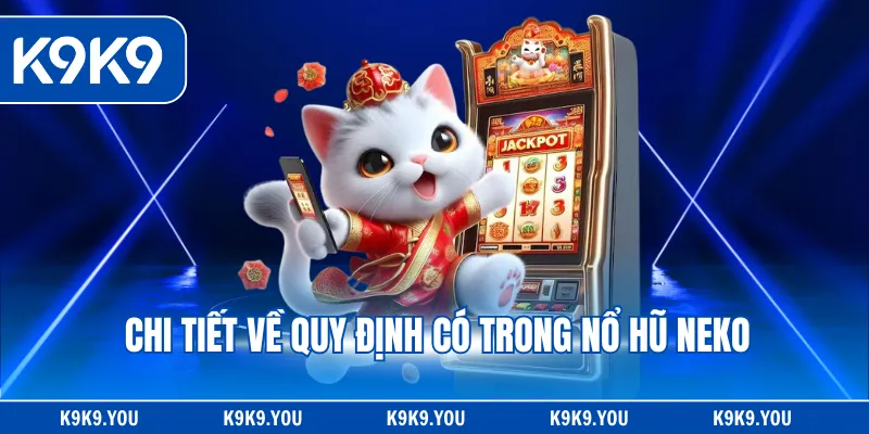 Chi tiết về quy định có trong nổ hũ Neko
