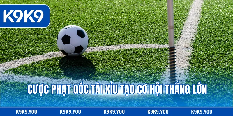 Cược phạt góc tài xỉu tạo cơ hội thắng lớn