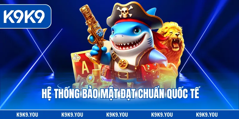 Hệ thống bảo mật đạt chuẩn quốc tế