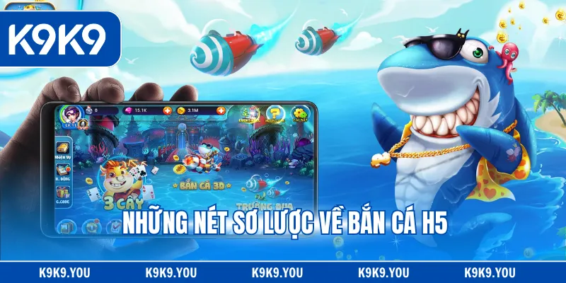 Những nét sơ lược về bắn cá H5