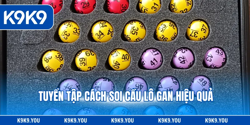 Tuyển tập cách soi cầu lô gan hiệu quả